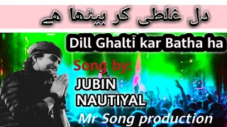 #dill ghalti kar batha ha by jubin Nautiyal song|| دل غلطی کر بیٹھا ہے ||#mr song production