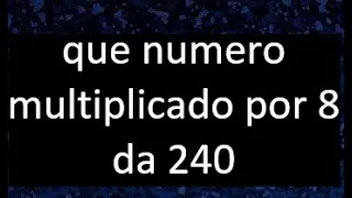 numero que multiplicado por 8 da 240