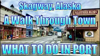 Skagway, Alaska - A Walk Through Town - What to Do on Your Day in Port