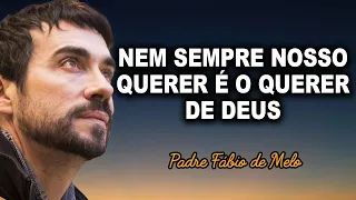 Nem sempre nosso querer é o querer de Deus! PADRE FABIO DE MELO