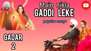 main nikla gaddi leke | gadar 2🔥| sunny deol, ameesha patel,utkarsh mithoon,udit narayan, aditya n