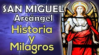 San Miguel Arcángel, historia y milagros