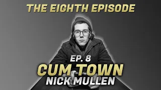 Cum Town - Ep. 8 - The Eighth Episode