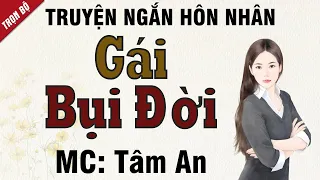 Truyện ngắn đời thực: Gái Bụi Đời - Mc Tâm An diễn đọc nghe hay cảm xúc, ai cũng mê