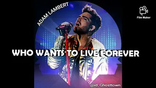 WHO WANTS TO LIVE FOREVER by Adam Lambert +Queen (Fan-Made)