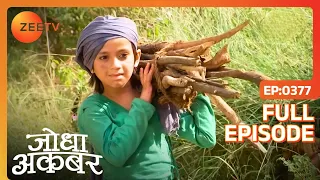 Ep. 377 | Salim काटने गया लकड़ियाँ जंगल में | Jodha Akbar | Zee TV