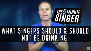 What Singers Should & Should not be Drinking.
