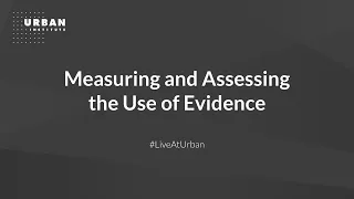 Measuring and Assessing the Use of Evidence