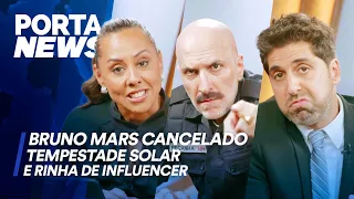 PORTA NEWS: BRUNO MARS CANCELADO, TEMPESTADE SOLAR E RINHA DE INFLUENCER