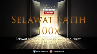 SELAWAT FATIH 100x - Pembuka kepada Rezeki, Jodoh, Hajat dan pembuka segala yang tertutup