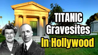 Famous Graves Of TITANIC SURVIVORS In Hollywood, CA Area