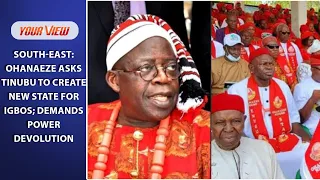 South-East: Ohanaeze Asks Tinubu to Create New State for Igbos; Demands Power Devolution