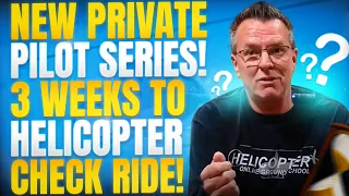 New Private Pilot Series! 3 Weeks To Helicopter Check Ride!