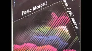 PAOLO MENGOLI        NON E' PIU' AMORE      1984