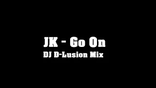 JK - Go On (DJ-D Lusion Mix)