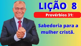 Lição 8 : Sabedoria para a Mulher Cristã. EBD PECC - IEADAM