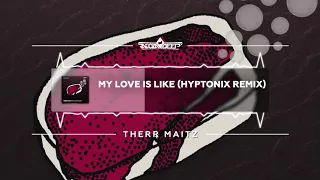 Therr Maitz - My Love Is Like (Hyptonix Remix)