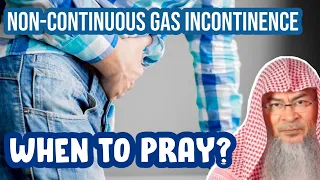 Gas Incontinence is not continous but I don't know when it will stop, when to pray & should I change