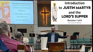 Introduction To Justin Martyr & The Lord's Supper (Class 1)