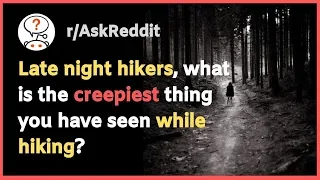 Creepy Stories share by Late Night Hikers (r/AskReddit)