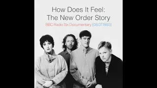 How Does It Feel - The New Order Story (BBC Radio 6 Music Documentary, 1993)