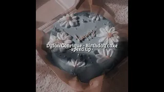 Dylan Conrique - Birthday cake (speed up)