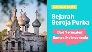 Sejarah Gereja Purba, Dari Yerusalem Sampai Ke Indonesia