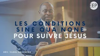 Rev. Vanel Beaubrun | Les conditions sine qua none pour suivre Jesus | 19 mai 2024