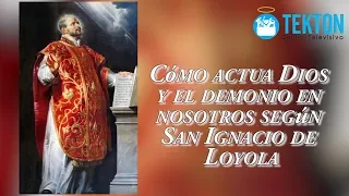 Cómo actúa Dios y el Demonio en nosotros según San Ignacio de Loyola