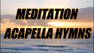 Meditation Acapella Hymns