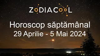 HOROSCOP SAPTAMANAL 29 Aprilie - 5 Mai 2024 - Provocări pentru unii nativi!