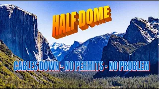 Half Dome Cables Down, No Permits, No Experience, Epic Fail