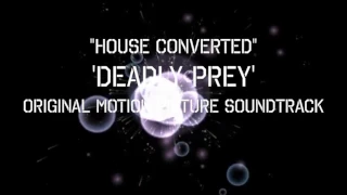 House Converted-'Deadly Prey' Soundtrack