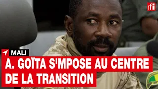 Mali : Assimi Goïta, le nouvel homme fort du Mali, s'impose au centre de la transition