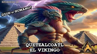 E18- La Historia REAL de QUETZALCOATL