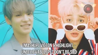 [MASHUP] VICTON & HIGHLIGHT - Unbelievable/Plz Don't Be Sad [말도 안돼 X 얼굴 찌푸리지 말아요 MASHUP]