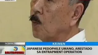 BT: Japanese pedophile umano, arestado sa entrapment operation