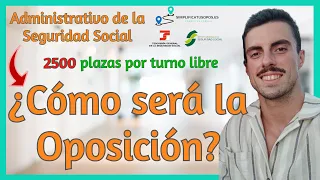 💼 ADMINISTRATIVO DE LA SEGURIDAD SOCIAL (2500 plazas) 💼 ¿Cómo será la OPOSICIÓN?