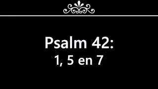 Psalm 42 vers 1, 5 en 7 NB