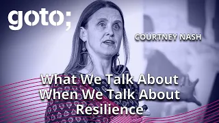 Resilience in Modern Software Systems • Courtney Nash • GOTO 2023