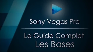 Tutoriel Sony Vegas Pro - Le Guide Complet