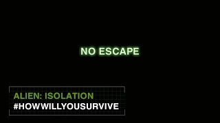 Alien: Isolation #HowWillYouSurvive - No Escape [INT]