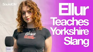 Ellur Teaches Yorkshire Slang!