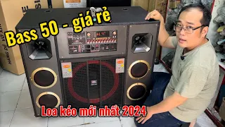 Loa kéo mới nhất 2024 , bass 50 giá rẻ 5 triệu 500 bao ship toàn quốc