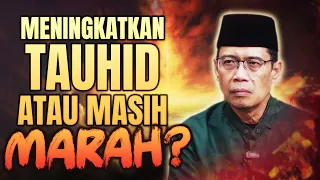 MENINGKATKAN TAUHID ATAU MASIH MARAH