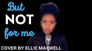 BUT NOT FOR ME | ELLIE MAXWELL