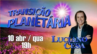 10 abr TRANSIÇÃO PLANETÁRIA LUCIANO CESA. Compartilhem!