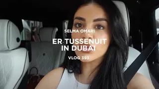 ER TUSSENUIT IN DUBAI | SELMA OMARI VLOG 393