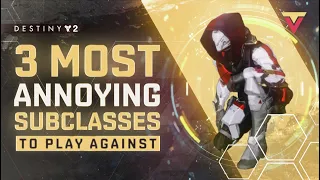 Top 3 Most Annoying Subclasses in Destiny 2 PVP