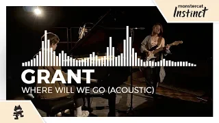 Grant - Where Will We Go (Acoustic) [Monstercat Official Music Video]